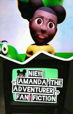 NIE!!! «{Amanda The Adventurer}» Fan Fiction