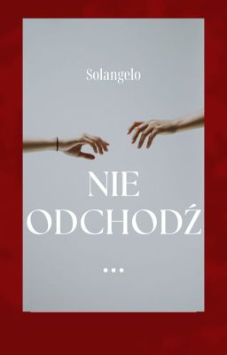 Nie odchodź... //Solangelo//