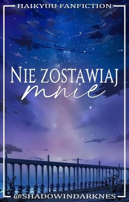 Nie zostawiaj mnie || Oikawa Tōru x OC || Zakończone