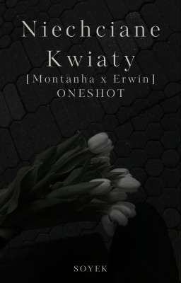 Niechciane Kwiaty [Montanha x Erwin] ONESHOT