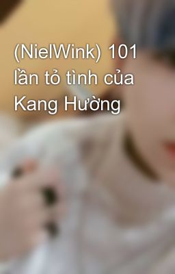 (NielWink) 101 lần tỏ tình của Kang Hường
