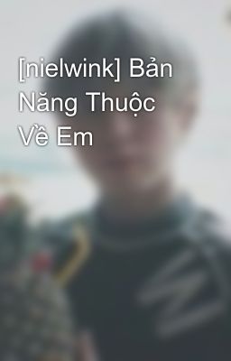 [nielwink] Bản Năng Thuộc Về Em