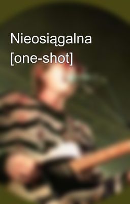 Nieosiągalna [one-shot]