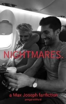 Nightmares // (a Max Joseph fanfiction)