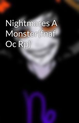 Nightmares A Monster(fnaf Oc Rp)