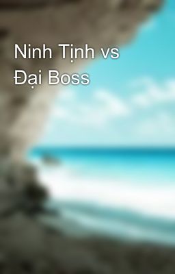 Ninh Tịnh vs Đại Boss