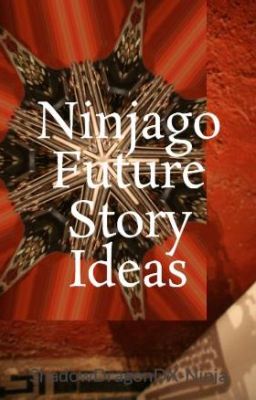 Ninjago Future Story Ideas