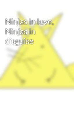 Ninjas in love, Ninjas in disguise