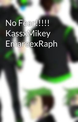 No Fear!!!!! KassxMikey EmareexRaph