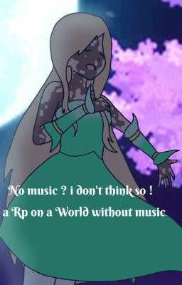 no music ? i don't think so ! a Rp on a World without music