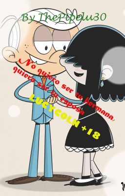 No quiero ser tu hermana, Quiero ser tu esposa (Lucycoln +18) The Loud House