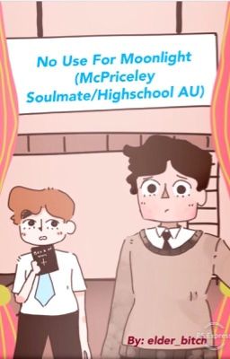 No Use For Moonlight (McPriceley Soulmate/Highschool AU