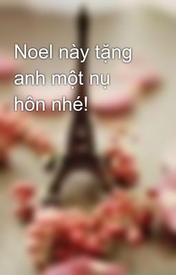 Noel này tặng anh một nụ hôn nhé!