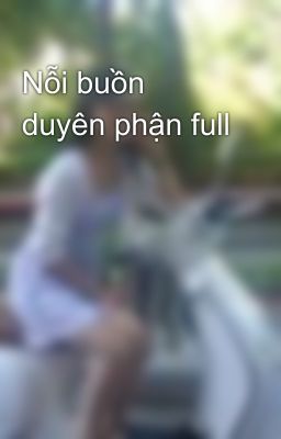 Nỗi buồn duyên phận full