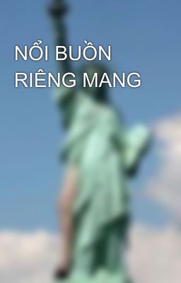 NỔI BUỒN RIÊNG MANG