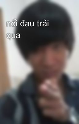 nổi đau trải qua