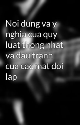 Noi dung va y nghia cua quy luat thong nhat va dau tranh cua cac mat doi lap