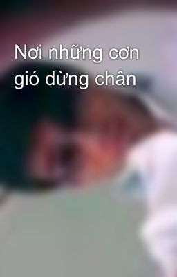 Nơi những cơn gió dừng chân