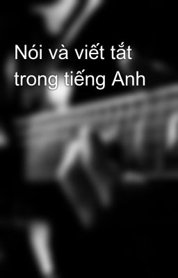 Nói và viết tắt trong tiếng Anh