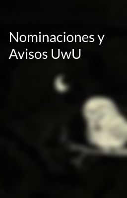 Nominaciones y Avisos UwU