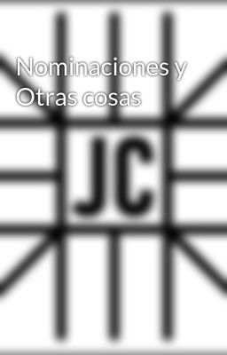 Nominaciones y Otras cosas