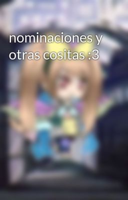 nominaciones y otras cositas :3