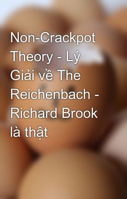 Non-Crackpot Theory - Lý Giải về The Reichenbach - Richard Brook là thật