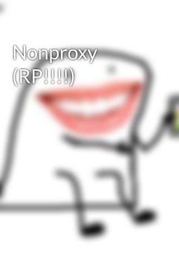 Nonproxy (RP!!!!)