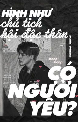 [NOREN | Oneshot] Hình như chủ tịch hội độc thân có người yêu?