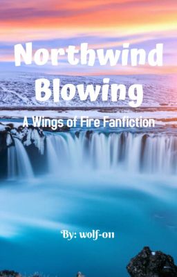 Northwind Blowing ~ A Wings of Fire Fanfiction