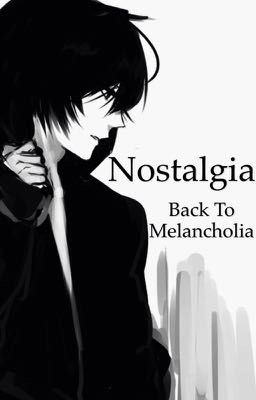 Nostalgia-Back to Melancholia ✔️