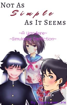 Not As Simple As It Seems ~Yandere Simulator Fanfiction~