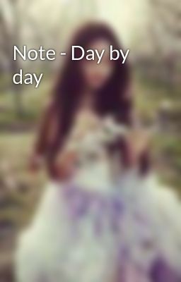 Note - Day by day