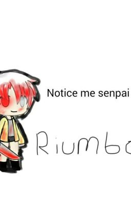 Notice me senpai Riumba