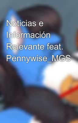 Noticias e Información Relevante feat. Pennywise_MGS