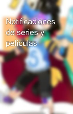 Notificaciones de series y películas