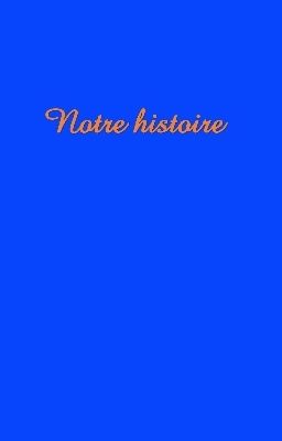 Notre histoire