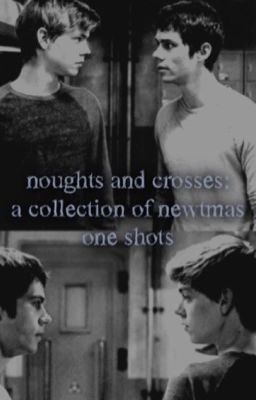 Noughts and Crosses: A Collection of Newtmas One Shots {ON HOLD}