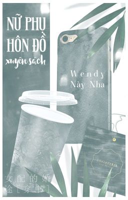 [NT] Nữ phụ hôn đồ (xuyên sách) - Wendy Này Nha.