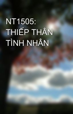 NT1505: THIẾP THÂN TÌNH NHÂN