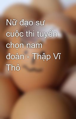 Nữ đạo sư cuộc thi tuyển chọn nam đoàn - Thập Vĩ Thỏ