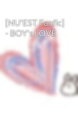[NU'EST Fanfic] - BOY's LOVE