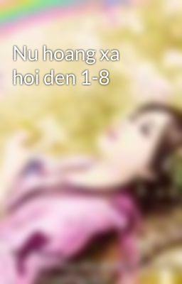 Nu hoang xa hoi den 1-8