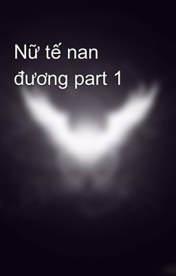 Nữ tế nan đương part 1