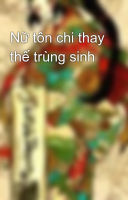 Nữ tôn chi thay thế trùng sinh