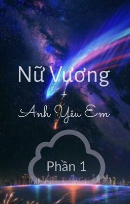 ❄️Nữ Vương, Anh Yêu Em❄️ (Phần 1)