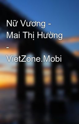 Nữ Vương - Mai Thị Hường - VietZone.Mobi