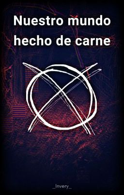 Nuestro mundo hecho de carne | Creepypastas x T/N