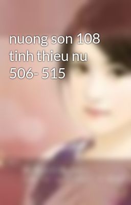 nuong son 108 tinh thieu nu 506- 515