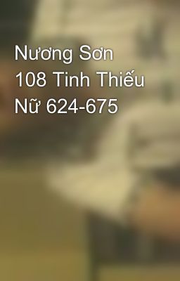 Nương Sơn 108 Tinh Thiếu Nữ 624-675